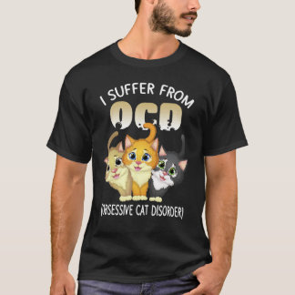 Cat Lover OCD Obsessive Cat Disorder Kitten Owner  T-Shirt