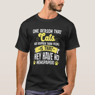 Cat Lover Owner One reason that cats are happier t T-Shirt