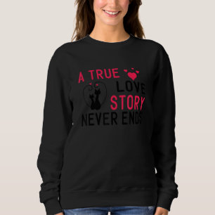 Cat Lover True Love Story Wedding Bridal Shower Ba Sweatshirt