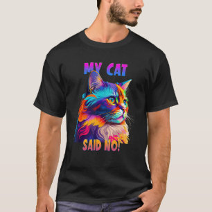 Cat Lovers Design for a Cat Mum My Cat said No Cat T-Shirt