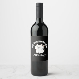 Cat Lovers Gifts | Are You Kitten Me Right Meow Wine Label