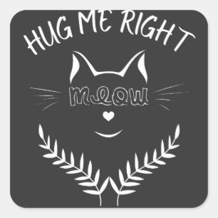 Cat Lovers - Hug Me Right Meow Square Sticker