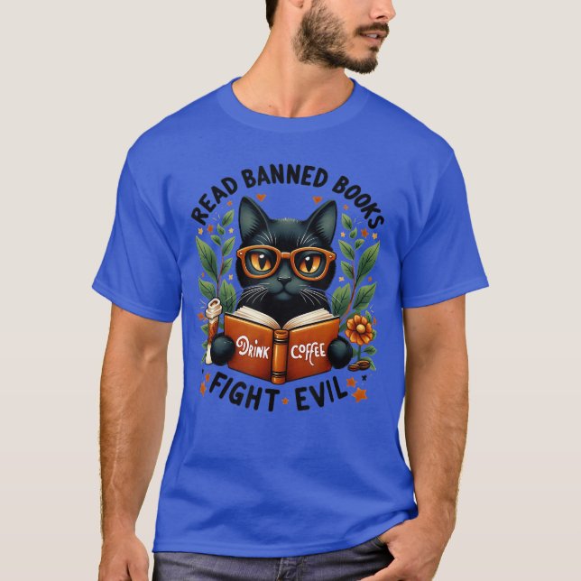 Cat Lovers Read Banned Books Drink Coffee Fight Ev T-Shirt (Front)