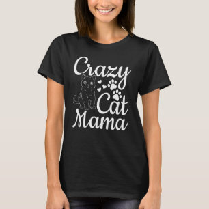 Cat Mama Cat  Cute Cat Mom  Crazy Cat Mom T-Shirt