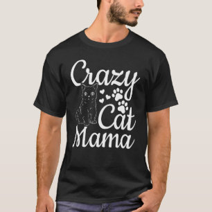 Cat Mama Cat  Cute Cat Mom  Crazy Cat Mom T-Shirt