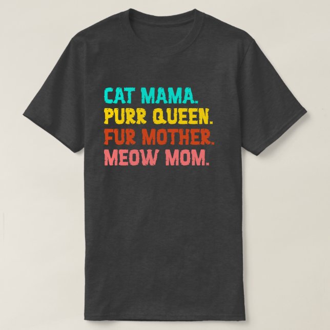 Cat Mama. Purr Queen, Fur Mother, Meow Mum T-Shirt (Design Front)