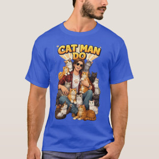Cat Man Do  T-Shirt