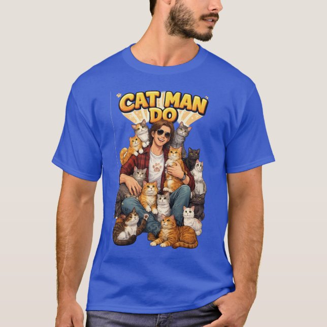 Cat Man Do  T-Shirt (Front)