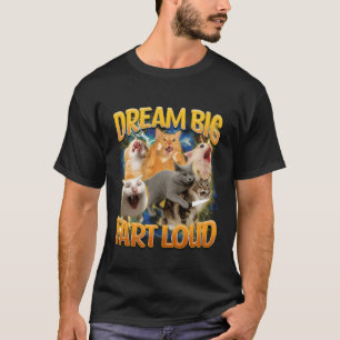 Cat Meme Cat Lover Cat Mom Sarcasm Dream A Big Far T-Shirt