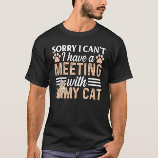 Cat Meme I Sorry I Can't I Have A Meeting With My  T-Shirt