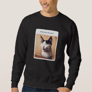 Cat Meme When I'm On the Porch Sweatshirt