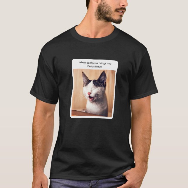 Cat Meme When Someone Brings Me Onion Rings T-Shirt (Front)