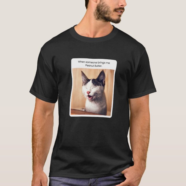 Cat Meme When Someone Brings Me Peanut Butter T-Shirt (Front)