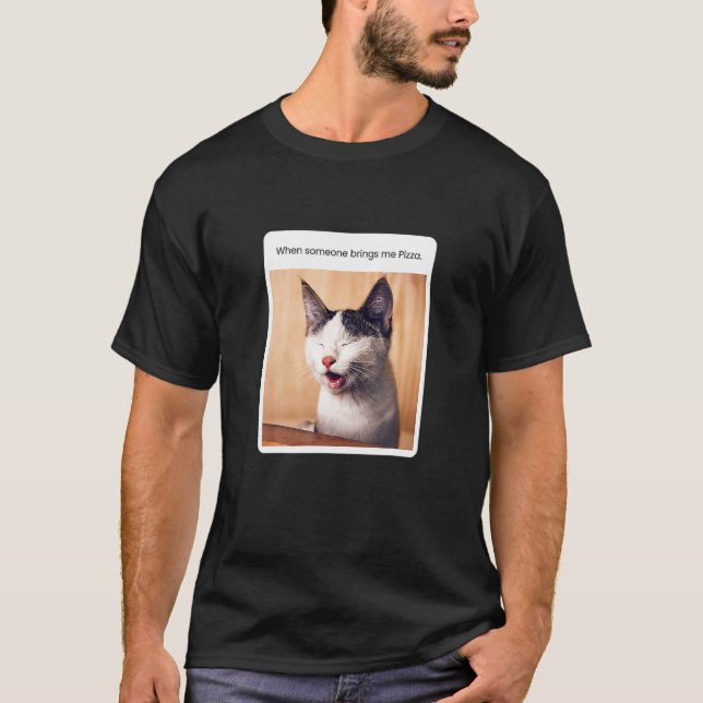 Cat Meme When Someone Brings Me Pizza T-Shirt (Front)