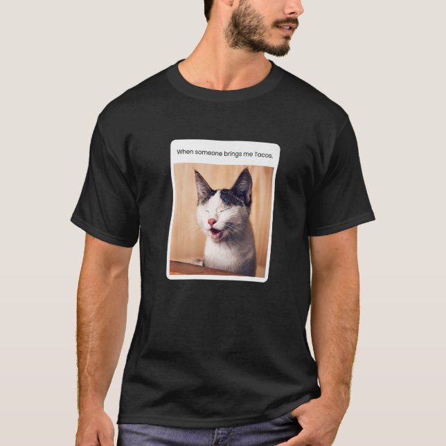 Cat Meme When Someone Brings Me Tacos T-Shirt (Front)