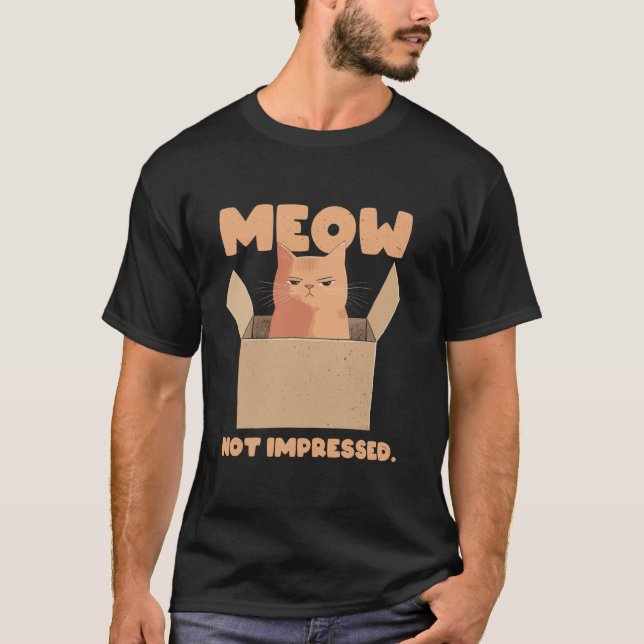 Cat Meow Not Impressed Meme Sarcastic Grumpy Felin T-Shirt (Front)