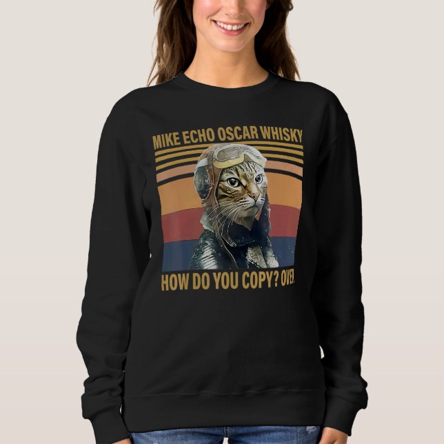 Cat Mike Echo Oscar Whisky How Do You Copy Over Vi Sweatshirt (Front)