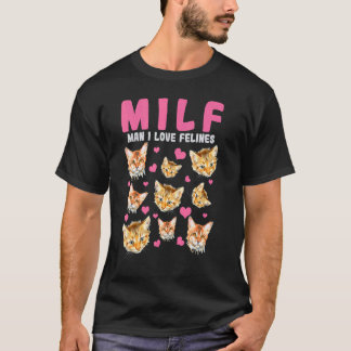 Cat Milf Man I Love Felines T-Shirt