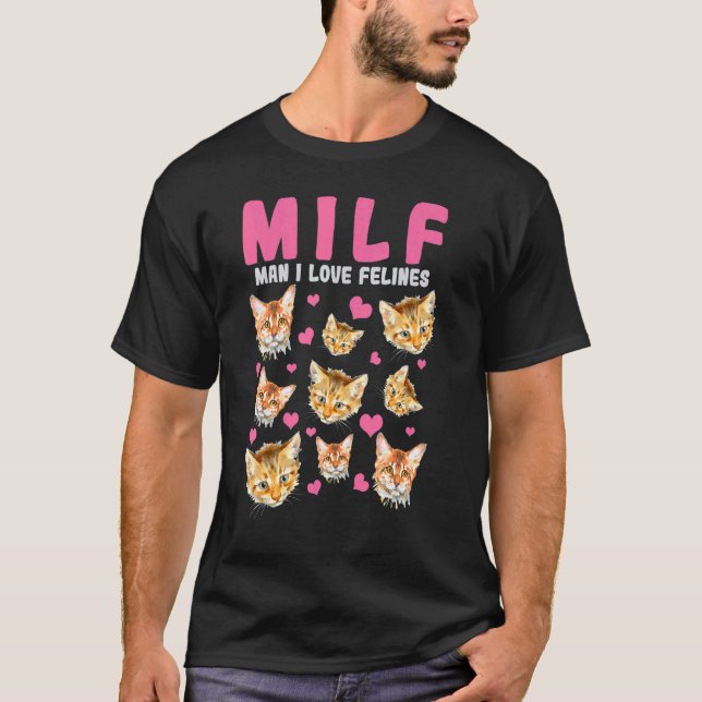 Cat  Milf Man I Love Felines T-Shirt (Front)