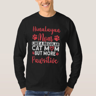 Cat Mom but more Pawsitive Himalayan Cat Mom T-Shirt