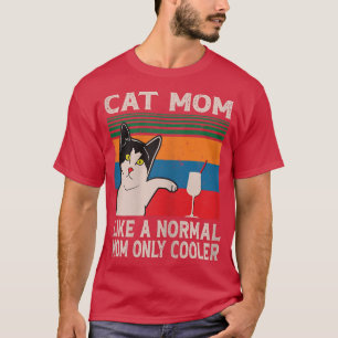 Cat Mom Like A Normal Mom Only Cool Funny Cat Mum  T-Shirt