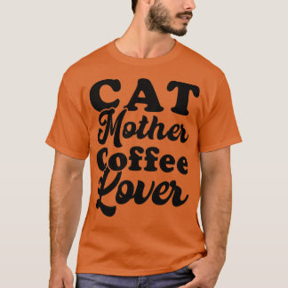 Cat Mother Coffee Lover 97 T-Shirt