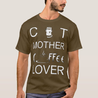 Cat Mother Coffee Lover Black and Chocolate T-Shirt