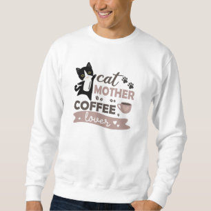 Cat Mother Coffee Lover Cute Cats Cup Of Coffee Sweatshirt