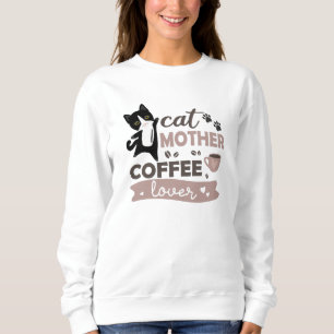 Cat Mother Coffee Lover Cute Cats Cup Of Coffee Sweatshirt