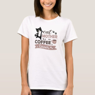 Cat Mother Coffee Lover Cute Cats Cup Of Coffee T-Shirt