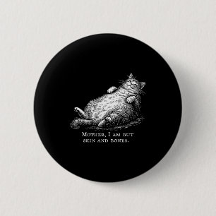 Cat Mother I Am But Skin And Bones For Women Men F 6 Cm Round Badge