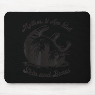 Cat Mother I Am But Skin And Bones  Mouse Pad