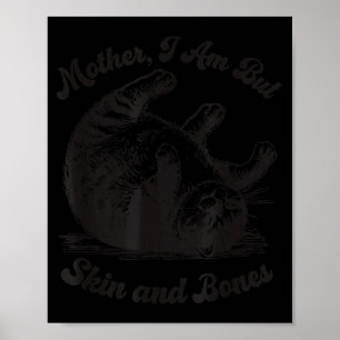 Cat Mother I Am But Skin And Bones  Poster