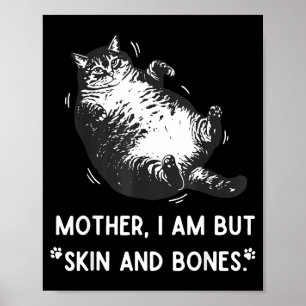 Cat Mother I Am But Skin And Bones  Poster