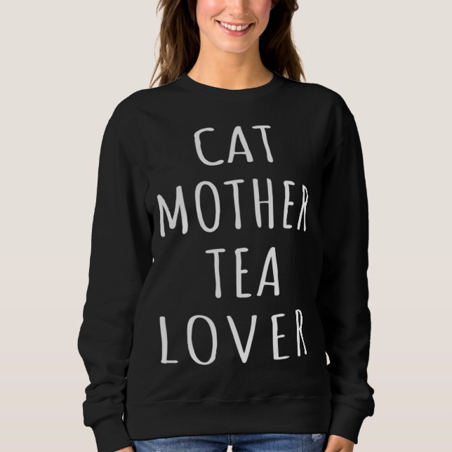 Cat Mother Tea  Kitten Mom Girl Tea Love Cat Lady  Sweatshirt (Front)