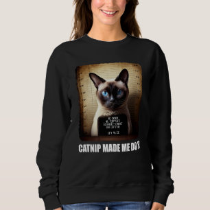Cat Mugshot  Catnip Made Me Do It   Cat Sweatshirt