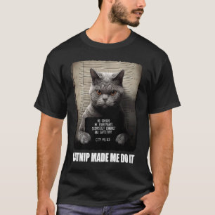 Cat Mugshot Catnip Made Me Do It Grey Cat Cat T-Shirt