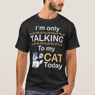 Cat Mum Daddy Son Daughter Im Only Talking To My C T-Shirt