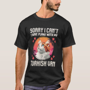 Cat Mum SORRY I CAN'T PLANS WITH MY TURKISH VAN Fu T-Shirt