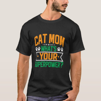 Cat Mum What's Your Superpower Cat Mum T-Shirt