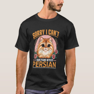 Cat Mummy SORRY I CAN'T HAVE PLANS WITH MY PERSIAN T-Shirt