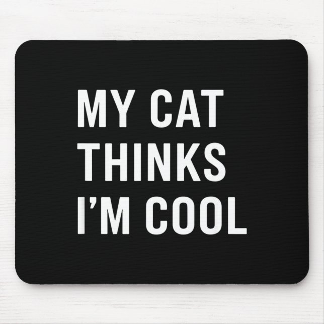 Cat - My Cat Thinks I'm Cool Funny Cat Lover State Mouse Pad (Front)