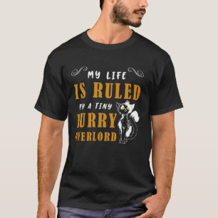 Cat  My Life is Ruled by a Tiny Furry Overlord T-Shirt