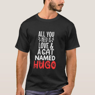 Cat Name Hugo Design All You Need is Love T-Shirt