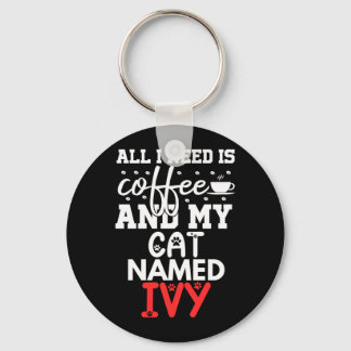 Cat Name Ivy Gifts Need Is Coffee Cat Named Ivy Key Ring