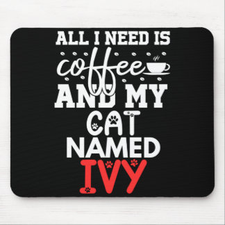Cat Name Ivy Gifts Need Is Coffee Cat Named Ivy Mouse Pad