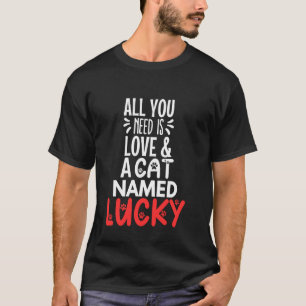 Cat Name Lucky Design - All You Need is Love! T-Shirt