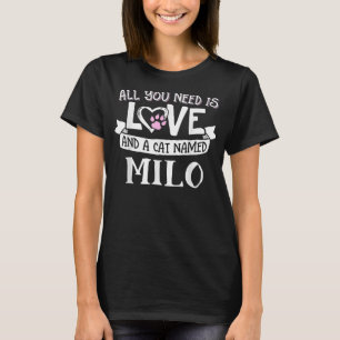 Cat Name Milo - All You Need is Love! T-Shirt