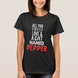Cat Name Pepper Design - All You Need is Love! T-Shirt