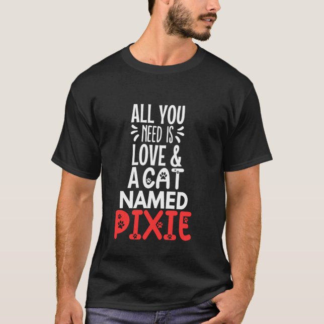 Cat Name Pixie Design - All You Need is Love! T-Shirt (Front)